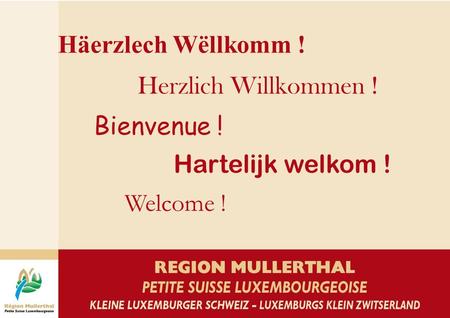 Häerzlech Wëllkomm ! Herzlich Willkommen ! Bienvenue ! Hartelijk welkom ! Welcome !