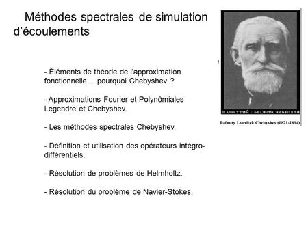 Méthodes spectrales de simulation d’écoulements - Éléments de théorie de l’approximation fonctionnelle… pourquoi Chebyshev ? - Approximations Fourier et.