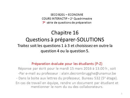 Chapitre 16 Questions à préparer-SOLUTIONS Traitez soit les questions 1 à 3 et choisissez en outre la question 4 ou la question 5. Préparation évaluée.