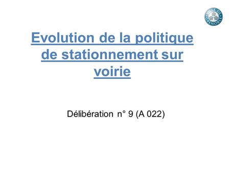 Evolution de la politique de stationnement sur voirie Délibération n° 9 (A 022)