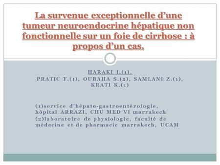 HARAKI I.(1), PRATIC F.(1), OUBAHA S.(2), SAMLANI Z.(1), KRATI K.(1) (1)service d’hépato-gastroentérologie, hôpital ARRAZI, CHU MED VI marrakech (2)laboratoire.