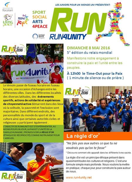 L’OBJECTIF DE RUN4UNITY EST D’EXPÉRIMENTER, AU MOINS POUR UN JOUR, LA PAIX ET L'UNITÉ DE LA FAMILLE HUMAINE ; PROMOUVOIR LA RÈGLE D’OR (ÉTHIQUE DE RÉCIPROCITÉ)