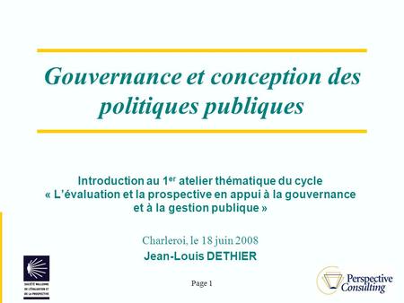 Page 1 Gouvernance et conception des politiques publiques Introduction au 1 er atelier thématique du cycle « L’évaluation et la prospective en appui à.
