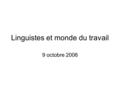 Linguistes et monde du travail 9 octobre 2006. Sites consultables SCUIO : Paris X Information Emploi (EO1-E14-E19) ONISEP -> InfoSup OVE : Observatoire.