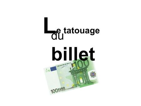 Le tatouage du billet.