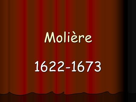 Molière 1622-1673. Qui est Molière? Molière reste le dramaturge français le plus connu dans le monde. Molière reste le dramaturge français le plus connu.