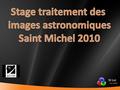 St Luc Oct-2010. St Luc Oct-2010 St Luc Oct-2010 Astronomie et Info Nicolas Cuvillier cc.