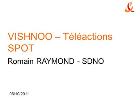 VISHNOO – Téléactions SPOT Romain RAYMOND - SDNO 06/10/2011.