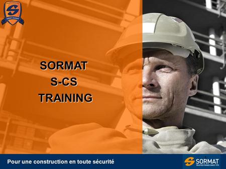 1 Pour une construction en toute sécurité SORMATS-CS TRAINING TRAINING.