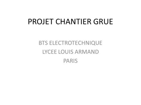 PROJET CHANTIER GRUE BTS ELECTROTECHNIQUE LYCEE LOUIS ARMAND PARIS.