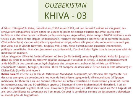 OUZBEKISTAN KHIVA - 03 A 30 km d'Ourgentch. Khiva, qui a fêté ses 2 500 ans en 1997, est une curiosité unique en son genre. Les rénovations clinquantes.