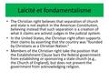 Laïcité et fondamentalisme The Christian right believes that separation of church and state is not explicit in the American Constitution, believing instead.