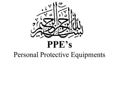 PPE’s Personal Protective Equipments. PPE’s The equipment which save you & your body from any hazard called Personal Protective Equipment (PPE’s).