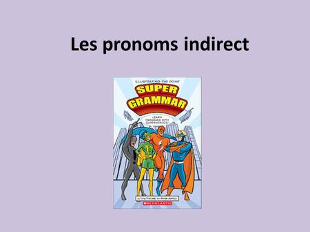 Les pronoms indirect. Indirect object pronoun Here is a list of the indirect object pronouns: Singular Plural to me me/m’ to us nous to you te/t’ to you.