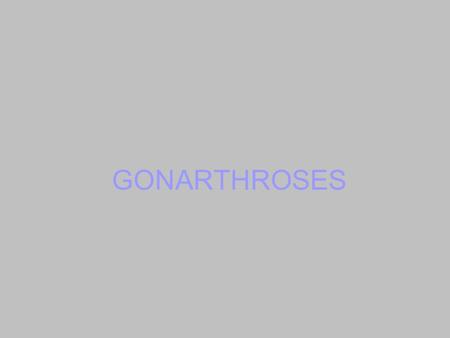 GONARTHROSES.