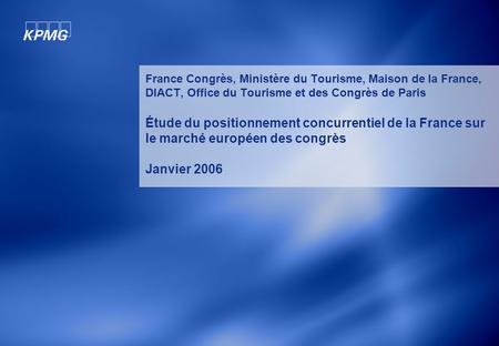 © 2005 KPMG S.A. cabinet français membre de KPMG International, une coopérative de droit suisse. Tous droits réservés. Imprimé en France 1 France Congrès,
