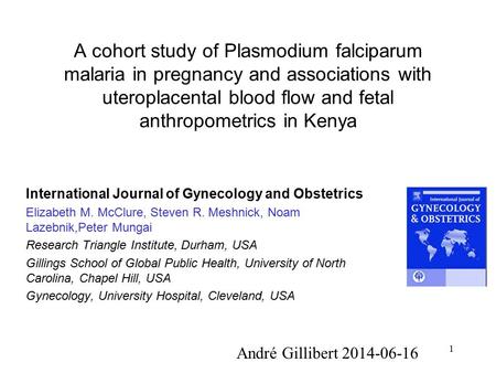 1 A cohort study of Plasmodium falciparum malaria in pregnancy and associations with uteroplacental blood flow and fetal anthropometrics in Kenya International.