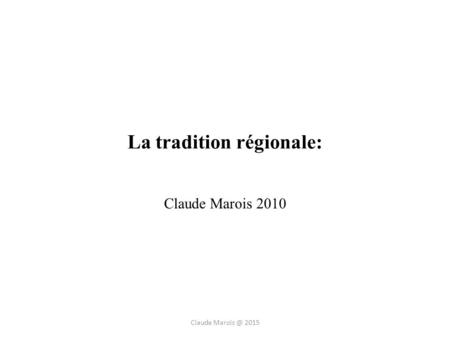 La tradition régionale: Claude Marois 2010 Claude 2015.