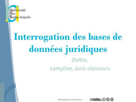 Bibliothèque Universitaire Interrogation des bases de données juridiques Dalloz, Lamyline, Juris-classeurs.