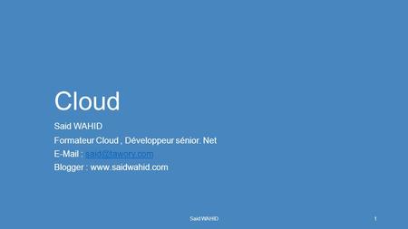 Cloud Said WAHID Formateur Cloud , Développeur sénior. Net