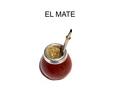 Le mate ou chimarrao est une boisson traditionnelle de plusieurs pays d’Amérique Latine. Il vient des Amerindiens guaranis. On le consomme en Argentine,