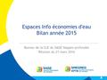 Espaces Info économies d'eau Bilan année 2015 Bureau de la CLE du SAGE Nappes profondes Réunion du 21 mars 2016.