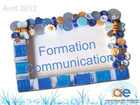 Formation Communication Avril 2012 1. Le Sommaire Chartes et aides Méthodes de communication Lieux d’affichages Logiciels utilisés Démonstration(s) 2Formation.