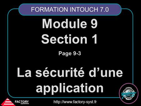 FACTORY systemes  Module 9 Section 1 Page 9-3 La sécurité d’une application FORMATION INTOUCH 7.0.