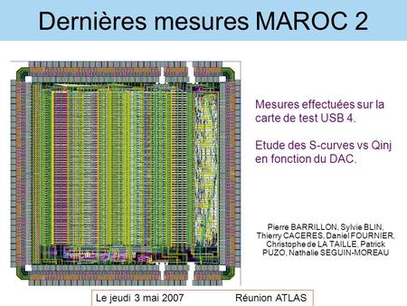 Dernières mesures MAROC 2 Le jeudi 3 mai 2007 Réunion ATLAS Mesures effectuées sur la carte de test USB 4. Etude des S-curves vs Qinj en fonction du DAC.