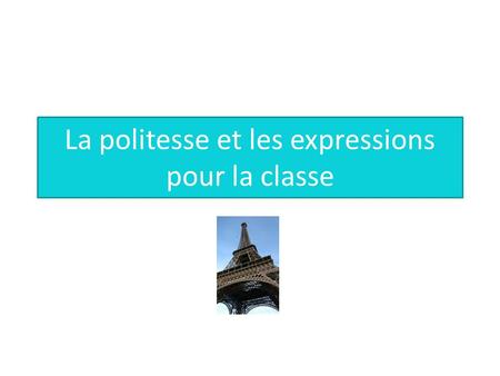 La politesse et les expressions pour la classe S’il vous plaît. (Formal) = Please.