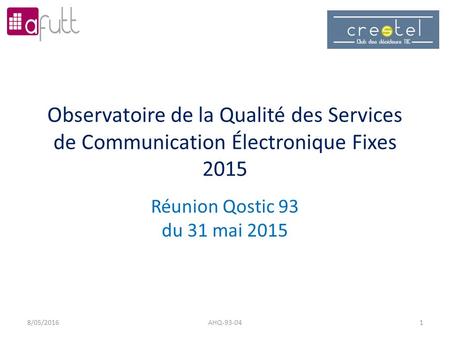 Observatoire de la Qualité des Services de Communication Électronique Fixes 2015 Réunion Qostic 93 du 31 mai 2015 8/05/2016AHQ-93-041.