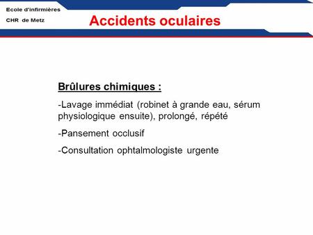 Accidents oculaires Brûlures chimiques :
