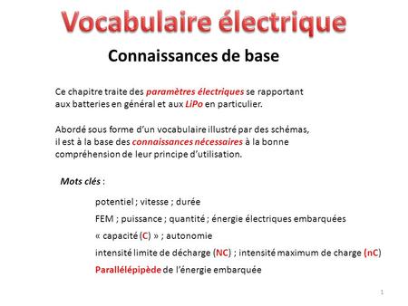Ce chapitre traite des paramètres électriques se rapportant aux batteries en général et aux LiPo en particulier. Abordé sous forme d’un vocabulaire illustré.