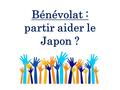 Bénévolat : partir aider le Japon ?. mars 2011.