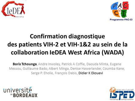Confirmation diagnostique des patients VIH-2 et VIH-1&2 au sein de la collaboration IeDEA West Africa (WADA) Boris Tchounga, Andre Inwoley, Patrick A Coffie,
