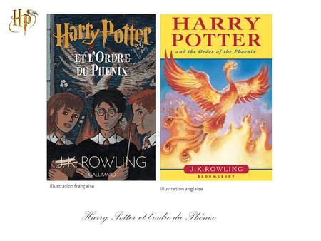 Illustration française Harry Potter et l’ordre du Phénix Illustration anglaise.
