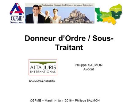 Donneur d’Ordre / Sous- Traitant CGPME – Mardi 14 Juin 2016 – Philippe SALMON Philippe SALMON Avocat SALMON & Associés.