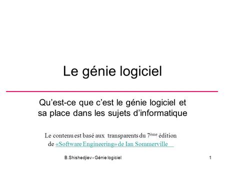 Le contenu est basé aux transparents du 7 ème édition de «Software Engineering» de Ian Sommerville«Software Engineering» de Ian Sommerville B.Shishedjiev.