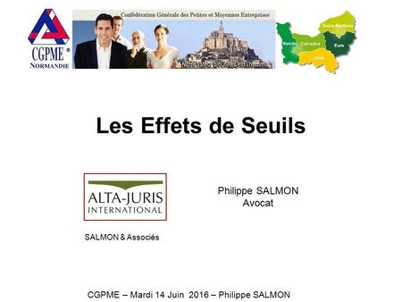 Les Effets de Seuils CGPME – Mardi 14 Juin 2016 – Philippe SALMON Philippe SALMON Avocat SALMON & Associés.