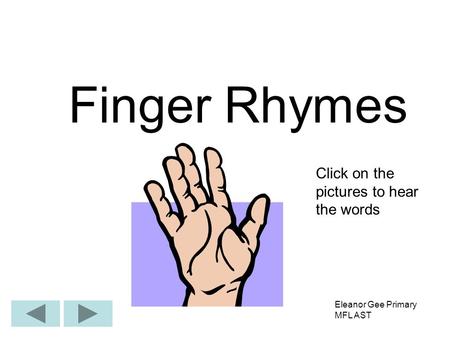Finger Rhymes Click on the pictures to hear the words Eleanor Gee Primary MFL AST.