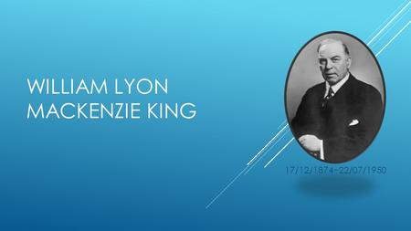 WILLIAM LYON MACKENZIE KING 17/12/1874~22/07/1950.