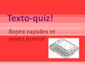 Soyez rapides et soyez justes!. C’est parti! Lequel de ces mots est masculin? a)Absence b)Usine c)Autobus d)Autoroute.