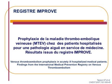REGISTRE IMPROVE Prophylaxie de la maladie thrombo-embolique veineuse (MTEV) chez des patients hospitalisés pour une pathologie aiguë en service de médecine.