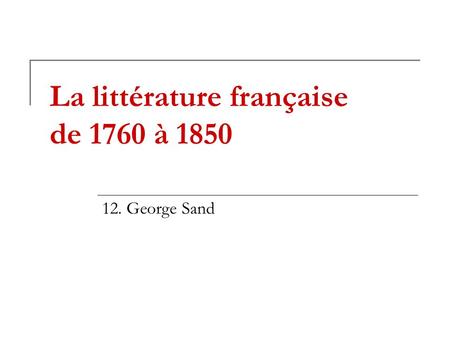 La littérature française de 1760 à 1850 12. George Sand.
