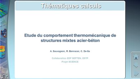 Thématiques calculs Etude du comportement thermomécanique de structures mixtes acier-béton A. Sauvageon, R. Bennacer, C. De-Sa Collaboration EDF SEPTEN,