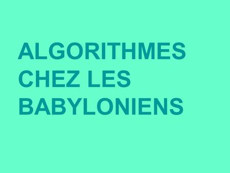 ALGORITHMES CHEZ LES BABYLONIENS
