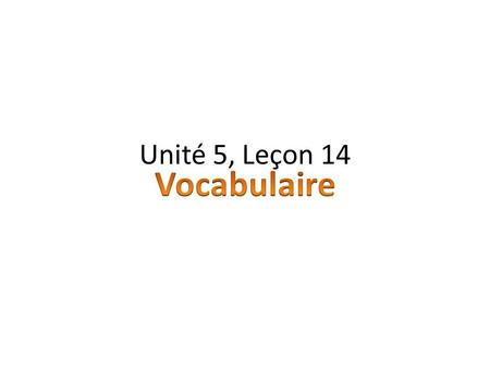 Unité 5, Leçon 14. 1. un concert Concert 2. un endroit Place 3. Un événement Event 4. Un film Movie 5. Un pique-nique picnic 6. un rendez-vous Appointment,