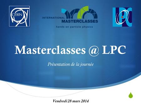  LPC Présentation de la journée Vendredi 28 mars 2014.
