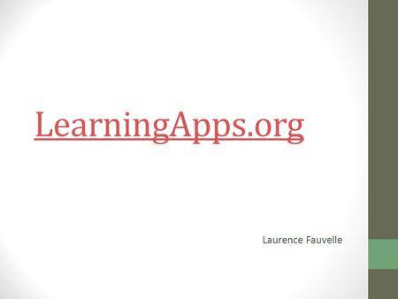 LearningApps.org Laurence Fauvelle. Du 2.0 ! « Multi-services & Multi-usages »
