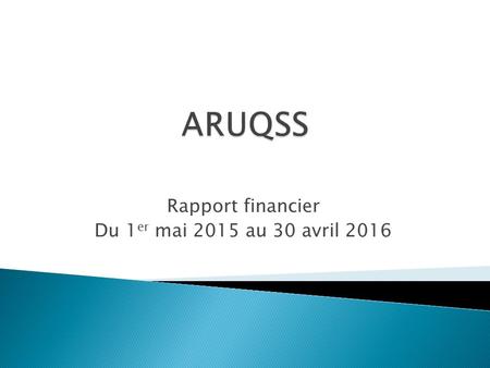 Rapport financier Du 1 er mai 2015 au 30 avril 2016.